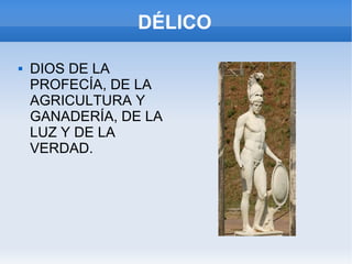 DÉLICO DIOS DE LA PROFECÍA, DE LA AGRICULTURA Y GANADERÍA, DE LA LUZ Y DE LA VERDAD. 