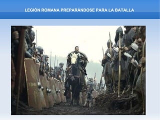 LEGIÓN ROMANA PREPARÁNDOSE PARA LA BATALLA 