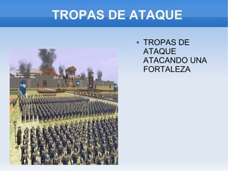 TROPAS DE ATAQUE TROPAS DE ATAQUE  ATACANDO UNA FORTALEZA 
