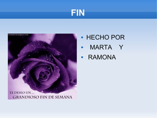 FIN HECHO POR  MARTA  Y  RAMONA 