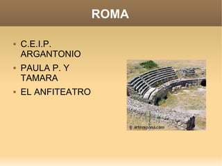 ROMA C.E.I.P. ARGANTONIO PAULA P. Y TAMARA EL ANFITEATRO 