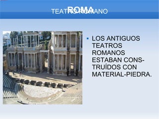 ROMA LOS ANTIGUOS TEATROS ROMANOS ESTABAN CONS-  TRUÍDOS CON MATERIAL-PIEDRA. TEATRO ROMANO 