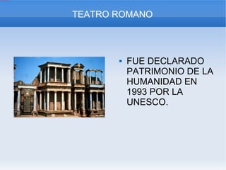 FUE DECLARADO  PATRIMONIO DE LA HUMANIDAD EN  1993 POR LA UNESCO. TEATRO ROMANO 