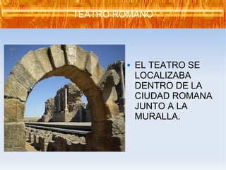 EL TEATRO SE LOCALIZABA DENTRO DE LA  CIUDAD ROMANA  JUNTO A LA MURALLA. TEATRO ROMANO 