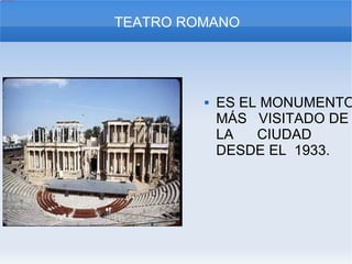 ES EL MONUMENTO MÁS  VISITADO DE LA  CIUDAD DESDE EL  1933. TEATRO ROMANO 