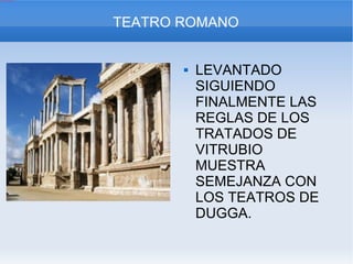LEVANTADO SIGUIENDO FINALMENTE LAS REGLAS DE LOS TRATADOS DE VITRUBIO MUESTRA SEMEJANZA CON LOS TEATROS DE DUGGA. TEATRO ROMANO 