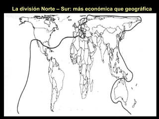La división Norte – Sur: más económica que geográfica
 