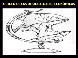 ORIGEN DE LAS DESIGUALDADES ECONÓMICAS 