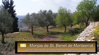 Monjas de St. Benet de MontserratMonjas de St. Benet de Montserrat
www.monestirsantbenetmontserrat.com/reginawww.monestirsantbenetmontserrat.com/regina
 