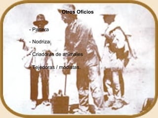Otros Oficios - Partera - Nodriza - Criadoras de animales - Tejedoras / modistas.   