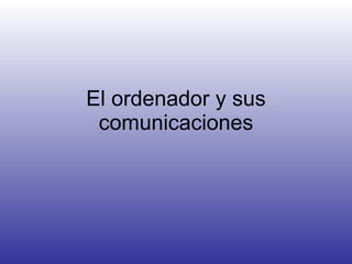 El ordenador y sus comunicaciones 