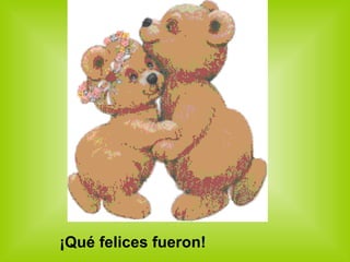 ¡Qué felices fueron! 