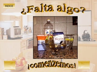 INDICE ¿Falta algo? ¡comenzemos! 