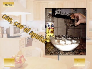 INDICE cae, cae el aguita.  