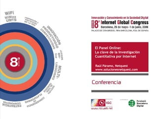 El Panel Online:  La clave de la Investigación Cuantitativa por Internet Raúl Páramo, Netquest www.solucionesnetquest.com 
