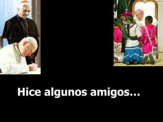 Hice algunos amigos… 