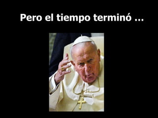 Pero el tiempo terminó … 