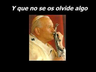 Y que no se os olvide algo 