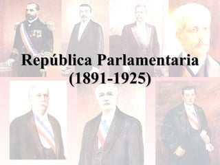 República Parlamentaria (1891-1925)                            