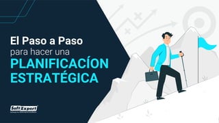 www.softexpert.com.br
El Paso a Paso
para hacer una
PLANIFICACÍON
ESTRATÉGICA
 