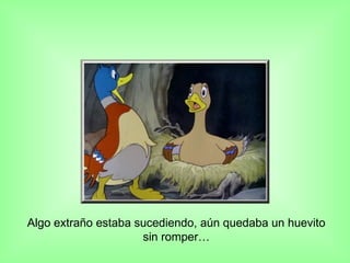 Algo extraño estaba sucediendo, aún quedaba un huevito sin romper… 