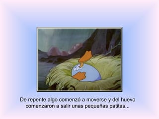 De repente algo comenzó a moverse y del huevo comenzaron a salir unas pequeñas patitas... 