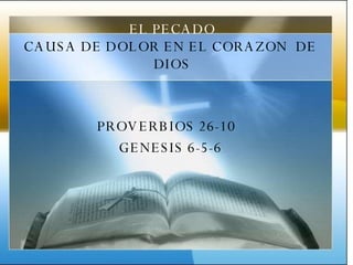 EL PECADO CAUSA DE DOLOR EN EL CORAZON  DE  DIOS PROVERBIOS 26-10 GENESIS 6-5-6 
