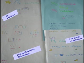 My description I can speak about my daily routines I can describe my past actions 