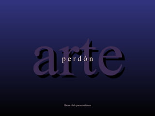 Hacer click para continuar arte p  e   r   d   ó   n 