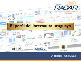 El perfil del internauta uruguayo




                      9a edición - Junio 2012
 