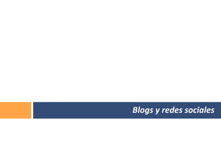 Blogs y redes sociales
 