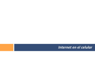 Internet en el celular
 
