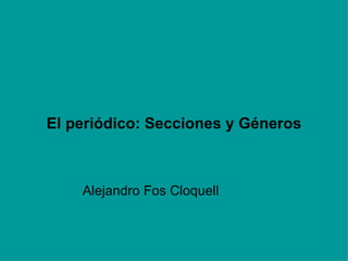 El periódico: Secciones y Géneros Alejandro Fos Cloquell 