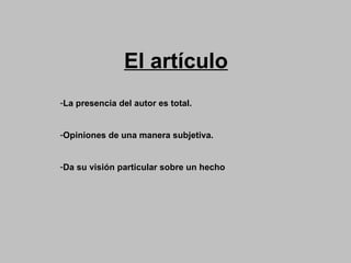 El artículo La presencia del autor es total. Opiniones de una manera subjetiva. Da su visión particular sobre un hecho 