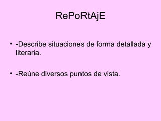 RePoRtAjE -Describe situaciones de forma detallada y literaria.  -Reúne diversos puntos de vista.  