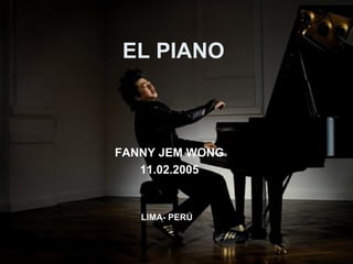 EL PIANO  FANNY JEM WONG 11.02.2005 LIMA- PERÚ 