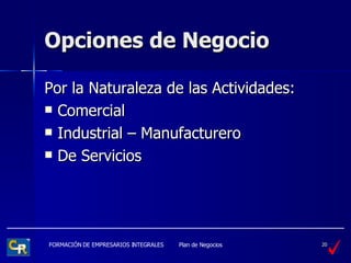 Opciones de Negocio Por la Naturaleza de las Actividades: Comercial Industrial – Manufacturero De Servicios 