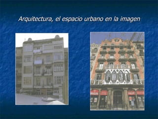 Arquitectura, el espacio urbano en la imagen 