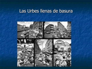 Las Urbes llenas de basura 