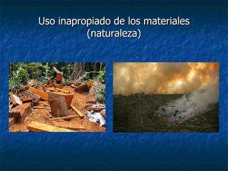 Uso inapropiado de los materiales (naturaleza) 