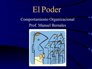 El   Poder Comportamiento Organizacional Prof. Manuel Bernales 