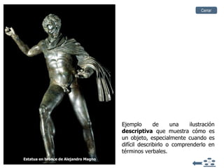 Ejemplo de una ilustración  descriptiva  que muestra cómo es un objeto, especialmente cuando es difícil describirlo o comprenderlo en términos verbales. Estatua en bronce de Alejandro Magno Cerrar 