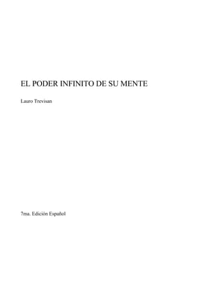 EL PODER INFINITO DE SU MENTE
Lauro Trevisan
7ma. Edición Español
 