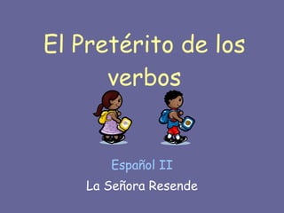 El Pretérito de los verbos Español II La Señora Resende 