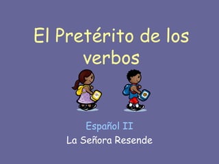 El Pretérito de los verbos Español II La Señora Resende 