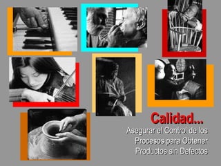 Calidad... ,[object Object]