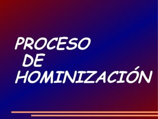 PROCESO  DE HOMINIZACIÓN 