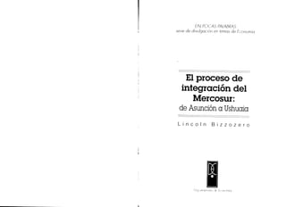 EN POCAS PALABRAS
serie de divulgación en temas de Economía
El proceso de
integración del
Mercosur:
de Asunción a Ushuaia
Lincoln Bizzozero
 