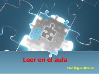 Leer en el aula Prof. Miguel Almenar 