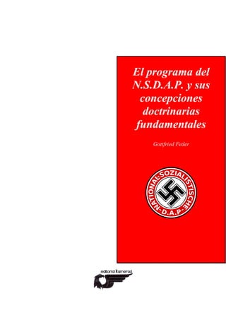 El programa del
N.S.D.A.P. y sus
concepciones
doctrinarias
fundamentales
Gottfried Feder
 